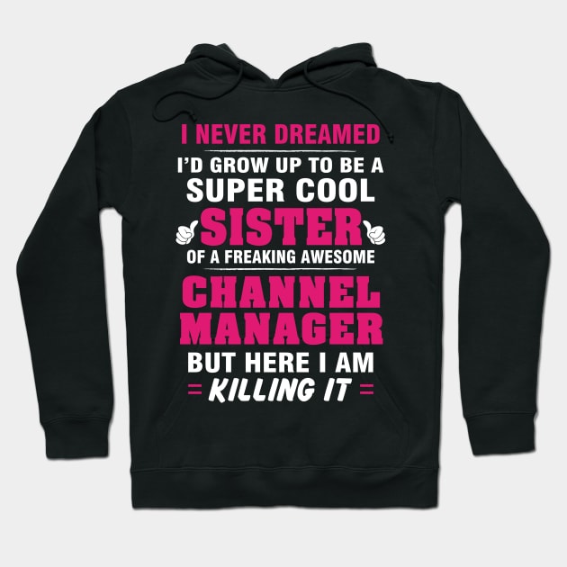 Channel Manager Sister  – Cool Sister Of Freaking Awesome Channel Manager Hoodie by isidrobrooks